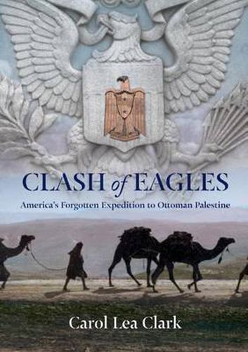 Cover image for Clash of Eagles: America's Forgotten Expedition To Ottoman Palestine