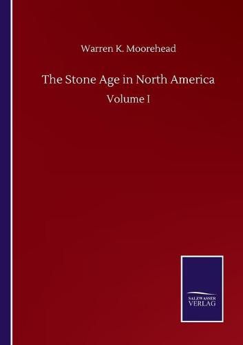 Cover image for The Stone Age in North America: Volume I