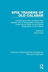 Cover image for Efik Traders of Old Calabar: Containing the Diary of Antera Duke together with an Ethnographic Sketch and Notes  and an Essay on the Political Organization of Old Calabar