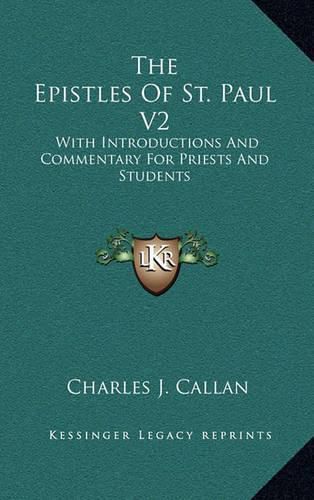 Cover image for The Epistles of St. Paul V2: With Introductions and Commentary for Priests and Students: Ephesians, Philippians, Colossians, Philemon, First and Second Thessalonians, Pastorals and Hebrews