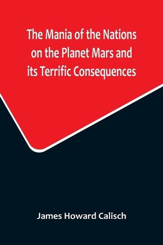 Cover image for The Mania of the Nations on the Planet Mars and its Terrific Consequences; A Combination of Fun and Wisdom