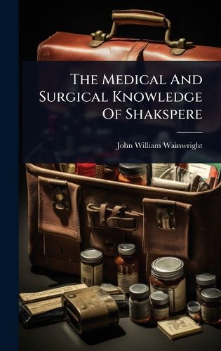 Cover image for The Medical And Surgical Knowledge Of Shakspere
