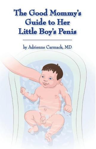 Cover image for The Good Mommy's Guide to Her Little Boy's Penis