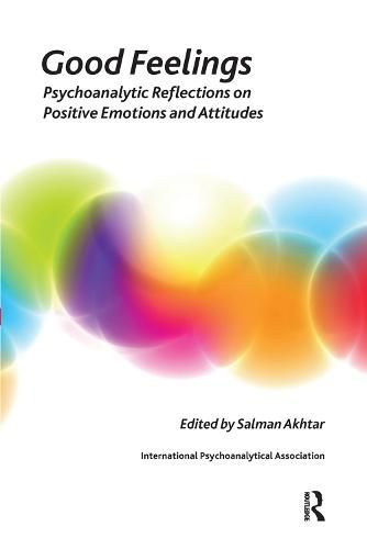 Cover image for Good Feelings: Psychoanalytic Reflections on Positive Emotions and Attitudes