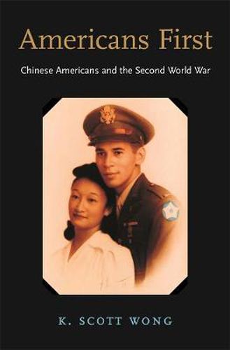 Cover image for Americans First: Chinese Americans and the Second World War