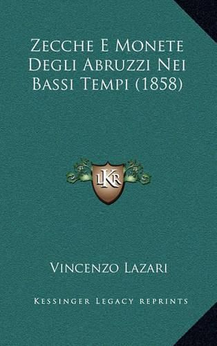 Cover image for Zecche E Monete Degli Abruzzi Nei Bassi Tempi (1858)