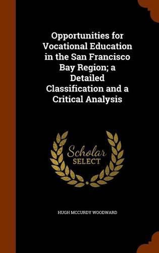 Cover image for Opportunities for Vocational Education in the San Francisco Bay Region; A Detailed Classification and a Critical Analysis