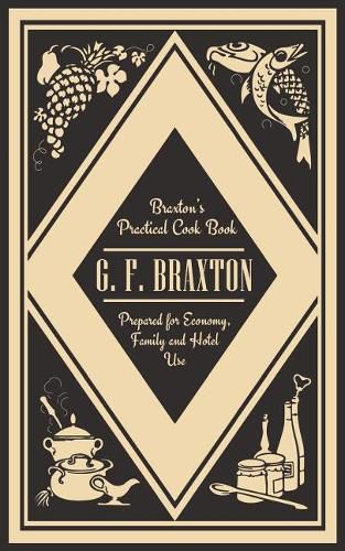 Cover image for Braxton's Practical Cook Book: Prepared for Economy, Family and Hotel Use