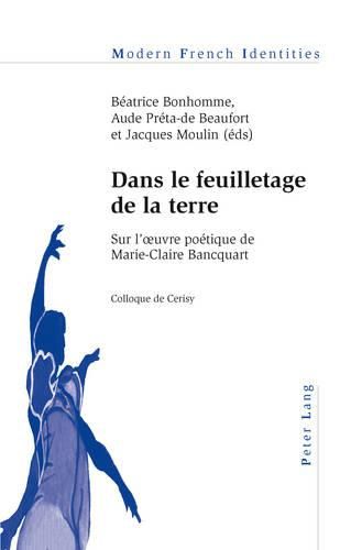 Cover image for Dans Le Feuilletage De La Terre: Sur L'?Uvre Poaetique De Marie-Claire Bancquart