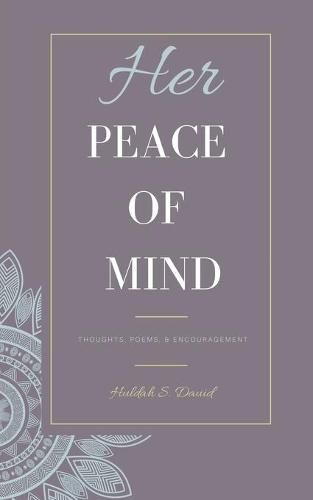 Her Peace of Mind: Thoughts, Poems, & Encouragement