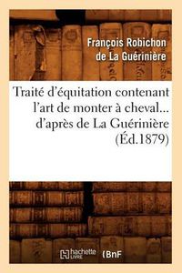 Cover image for Traite d'Equitation Contenant l'Art de Monter A Cheval d'Apres de la Gueriniere (Ed.1879)