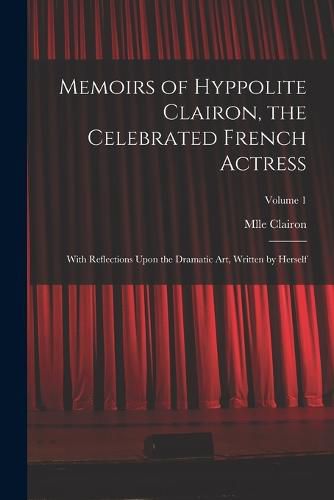 Cover image for Memoirs of Hyppolite Clairon, the Celebrated French Actress