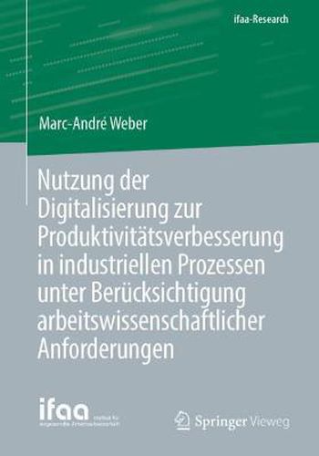 Cover image for Nutzung Der Digitalisierung Zur Produktivitatsverbesserung in Industriellen Prozessen Unter Berucksichtigung Arbeitswissenschaftlicher Anforderungen