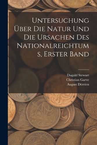 Cover image for Untersuchung UEber Die Natur Und Die Ursachen Des Nationalreichtums, Erster Band