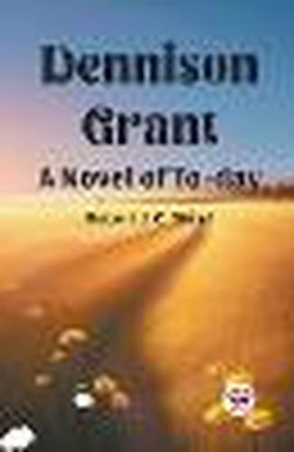 Dennison Grant A Novel Of To-Day