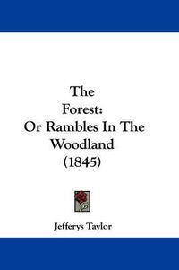 Cover image for The Forest: Or Rambles in the Woodland (1845)