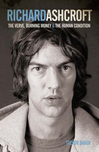 Cover image for Richard Ashcroft: The  Verve , Burning Money and the Keys to the World