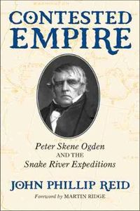 Cover image for Contested Empire: Peter Skene Ogden and The Snake River Expeditions