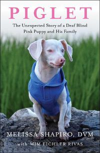 Cover image for Piglet: The Unexpected Story of a Deaf, Blind, Pink Puppy and His Family