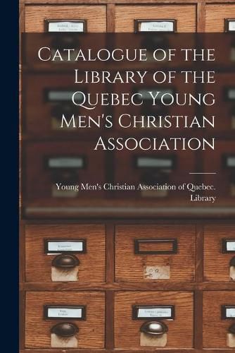 Cover image for Catalogue of the Library of the Quebec Young Men's Christian Association [microform]