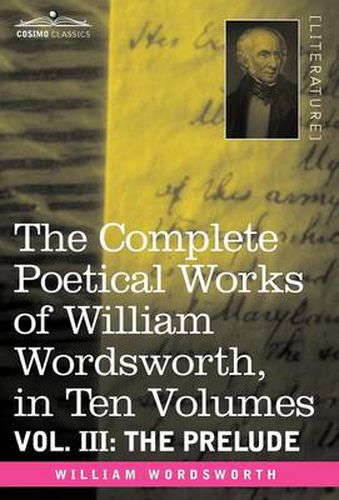 Cover image for The Complete Poetical Works of William Wordsworth, in Ten Volumes - Vol. III: The Prelude