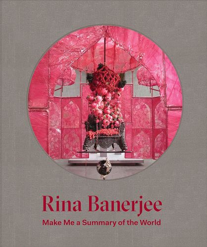 Cover image for Rina Banerjee - Make Me a Summary of the World