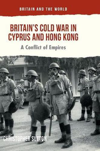 Cover image for Britain's Cold War in Cyprus and Hong Kong: A Conflict of Empires