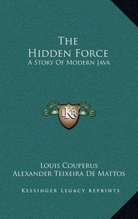 Cover image for The Hidden Force: A Story of Modern Java