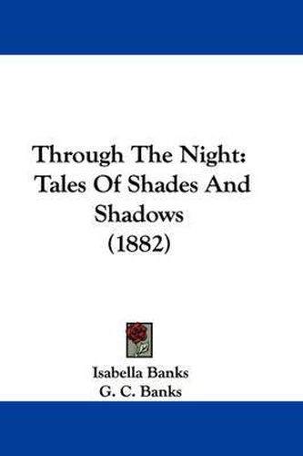 Cover image for Through the Night: Tales of Shades and Shadows (1882)