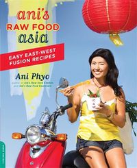 Cover image for Ani's Raw Food Asia: Easy East-West Fusion Recipes the Raw Food Way