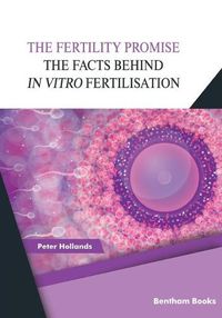 Cover image for The Fertility Promise: The Facts Behind in vitro Fertilisation (IVF)