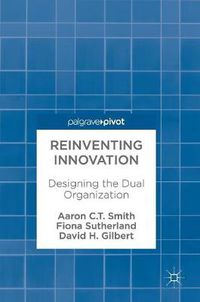 Cover image for Reinventing Innovation: Designing the Dual Organization