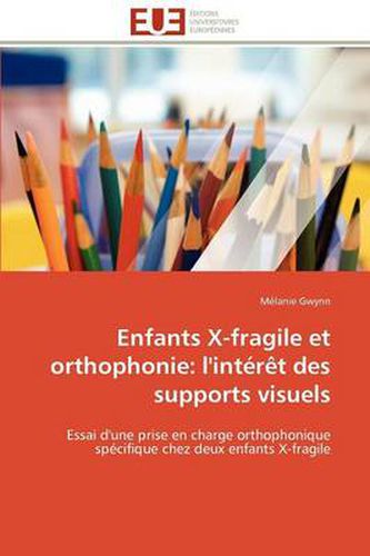 Cover image for Enfants X-Fragile Et Orthophonie: L'Int R T Des Supports Visuels