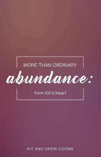 More than Ordinary Abundance: From Kit's Heart