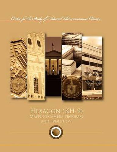 Cover image for Hexagon (Kh-9) Mapping Program and Evolution (Center for the Study of National Reconnaissance Classics Series)