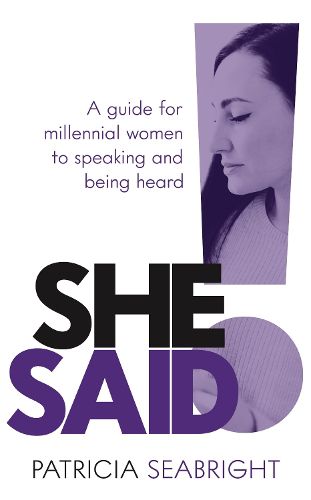 Cover image for She Said!: A guide for millennial women to speaking and being heard