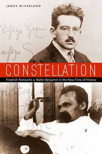 Cover image for Constellation: Friedrich Nietzsche and Walter Benjamin in the Now-Time of History