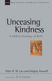 Cover image for Unceasing Kindness: A Biblical Theology of Ruth