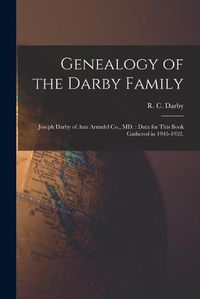 Cover image for Genealogy of the Darby Family: Joseph Darby of Ann Arundel Co., MD.: Data for This Book Gathered in 1945-1952.