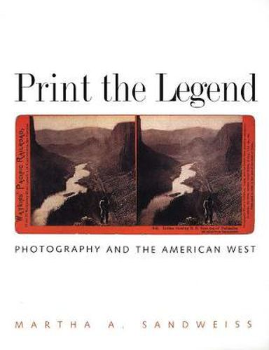 Cover image for Print the Legend: Photography and the American West