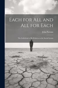 Cover image for Each for All and All for Each; the Individual in His Relation to the Social System