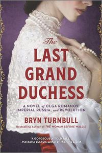 Cover image for The Last Grand Duchess: A Novel of Olga Romanov, Imperial Russia, and Revolution