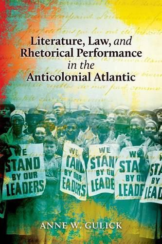 Cover image for Literature, Law, and Rhetorical Performance in the Anticolonial Atlantic