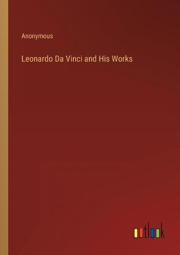 Cover image for Leonardo Da Vinci and His Works