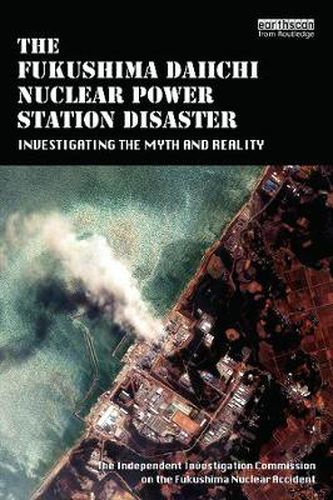 Cover image for The Fukushima Daiichi Nuclear Power Station Disaster: Investigating the Myth and Reality