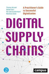 Cover image for Digital Supply Chains - A Practitioner's Guide to Successful Digitalization