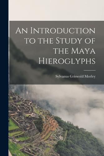 Cover image for An Introduction to the Study of the Maya Hieroglyphs