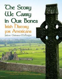 Cover image for The Story We Carry in Our Bones: Irish History for Americans