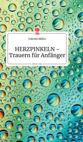 Cover image for HERZPINKELN - Trauern fur Anfanger. Life is a Story - story.one