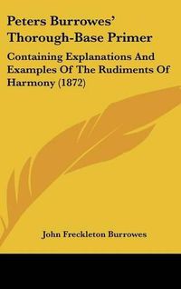 Cover image for Peters Burrowes' Thorough-Base Primer: Containing Explanations and Examples of the Rudiments of Harmony (1872)